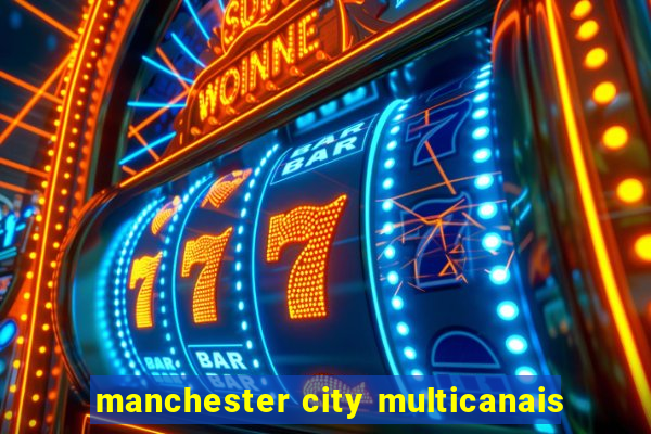 manchester city multicanais